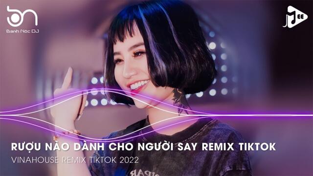 Rượu Nào Dành Cho Người Say Remix - Con Tim Không Đổi Thay Remix TikTok - Xuôi Dòng Cửu Long Remix