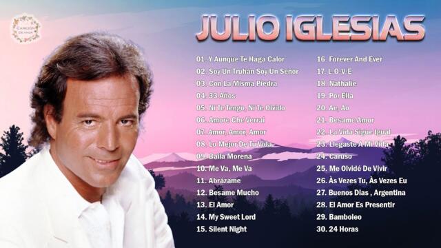 JULIO IGLESIAS ÉXITOS SUS MEJORES CANCIONES ROMÁNTICOS - JULIO IGLESIAS SUS GRANDES EXITOS