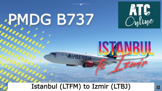 Air Serbia: PMDG 737 Full Flight from Istanbul to Izmir! MSFS