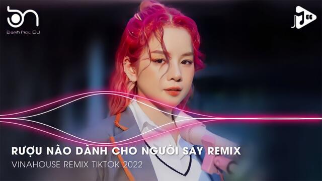 Rượu Nào Dành Cho Người Say Remix - Con Tim Không Đổi Thay Remix TikTok - Xuôi Dòng Cửu Long Remix