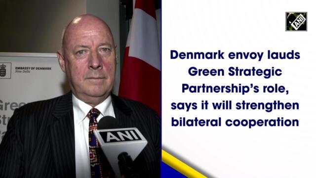 Denmark envoy lauds Green Strategic Partnership’s role, says it will strengthen bilateral cooperation