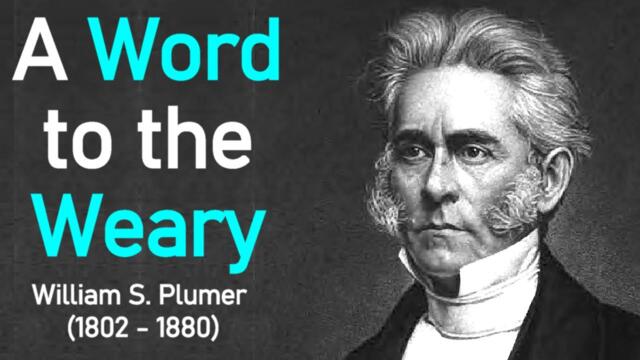 A Word to the Weary - William S. Plumer / Full Christian Audio Book