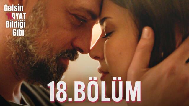 Gelsin Hayat Bildiği Gibi - 18.Bölüm
