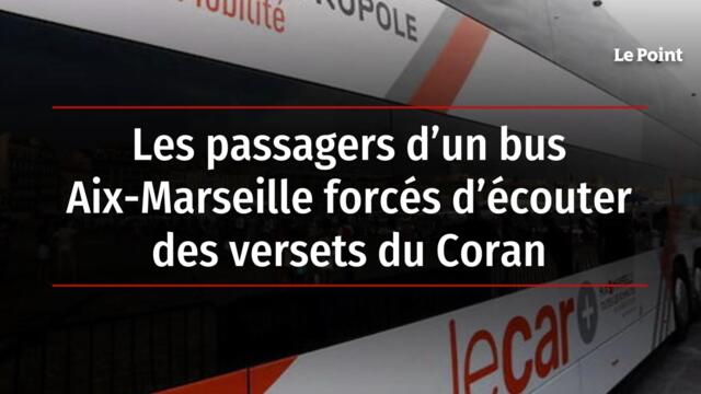 Les passagers d’un bus Aix-Marseille forcés d’écouter des versets du Coran