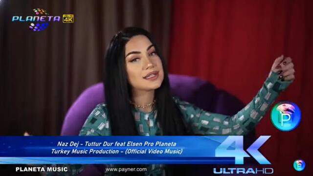 Naz Dej - Tuttur Dur feat Elsen Pro Planeta  Turkey Music Production - (Official Video Music)
