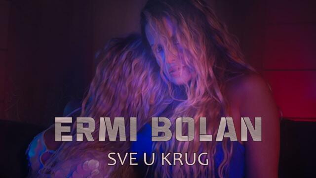 ERMI BOLAN - SVE U KRUG (OFFICIAL VIDEO 2022)