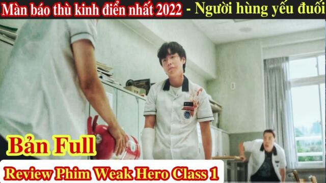 Review Phim Báo Thù Hay Nhất 2022 | Người Hùng Yếu Đuối Bản Full | Weak Hero Class 1