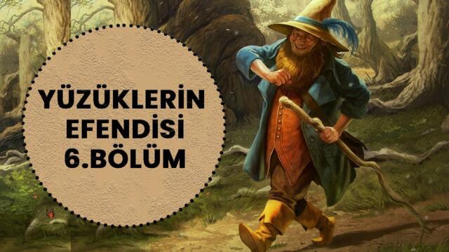 YÜZÜKLERİN EFENDİSİ 6. BÖLÜM - YAŞLI ORMAN (Lotr-Orta Dünya)