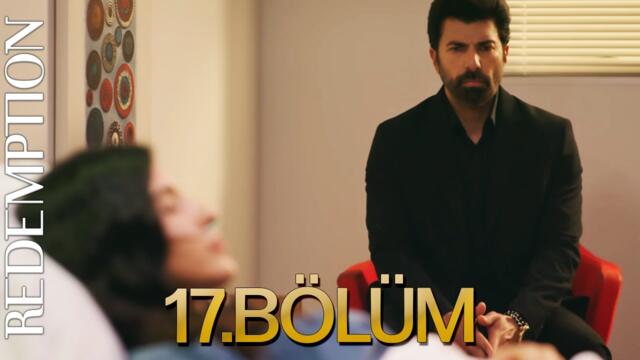Esaret 17. Bölüm |  Redemption 17. Bölüm