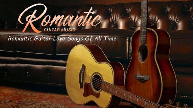 The Most Beautiful Music in the World For Your Heart / Romantic Guitar Love Songs Of All Time
