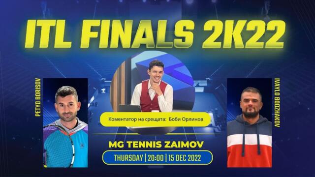 ITL Finals 2022 | Group B | Petyo Borisov vs Ivaylo Bodzhakov