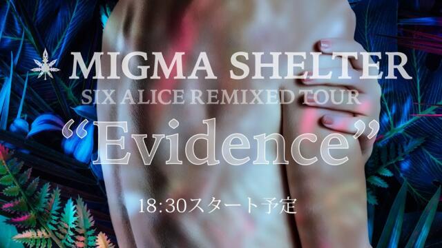 MIGMA SHELTER・SIX ALICE REMIXED TOUR “Evidence”