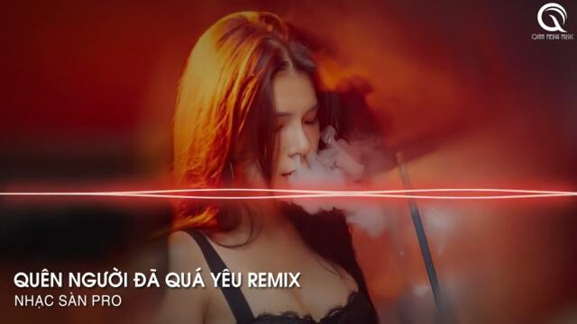 Đã Quá Xa Vời Con Đường Anh Đi Remix - Quên Người Đã Quá Yêu Remix Tiktok - Sao Cũng Được Remix