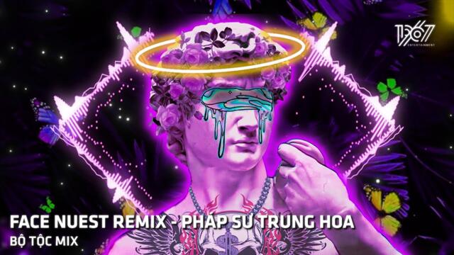 NHẠC TIK TOK HOT NHẤT HIỆN NAY | FACE NUEST REMIX - PHÁP SƯ TRUNG HOA - NHẠC REMIX HOT NHẤT 2022