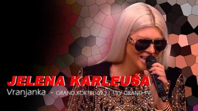 JELENA KARLEUSA Vranjanka // Grand Koktel / GRAND 09.11.15