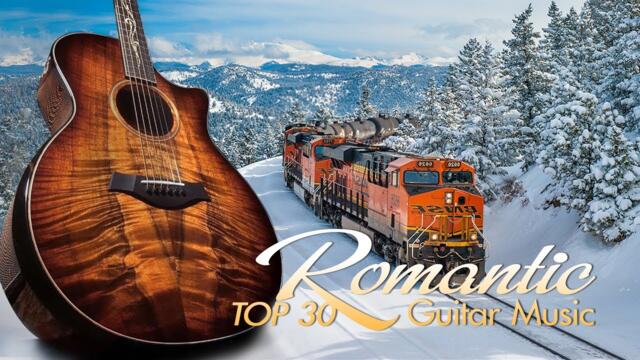 The World's Best Romantic Relaxing Music - TOP 30 ROMANTIC GUITAR MUSIC TO LISTEN TO FOREVER!