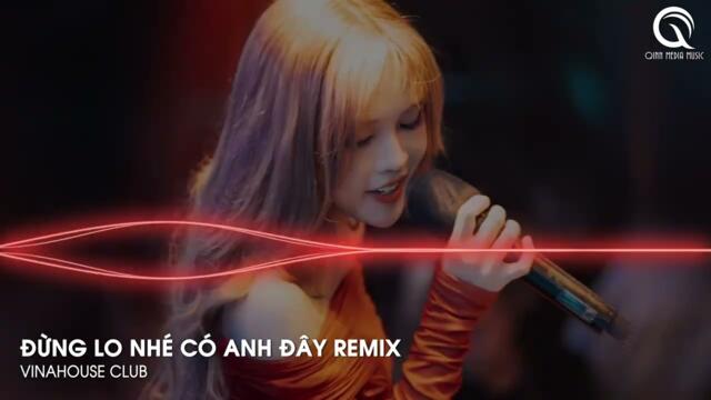 Đừng Lo Nhé Có Anh Đây Remix - Trái Tim Anh Đây Chỉ Có Chân Tình - Vì Yêu Em Anh Đâu Cần Toan Tính