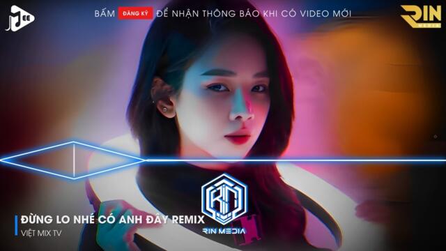 NẾU MAI SAU ANH VÀ EM CÓ GIÀ REMIX HOT TIKTOK | ĐỪNG LO NHÉ CÓ ANH ĐÂY MÀ REMIX HOT TIKTOK