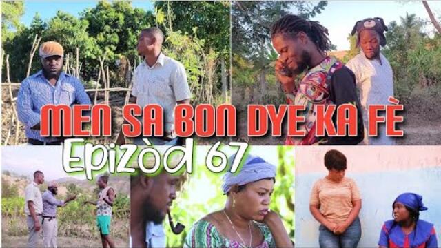 MEN SA BON DYE KA FÈ_EPIZÒD 67