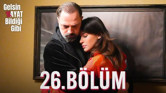 Gelsin Hayat Bildiği Gibi - 26.Bölüm