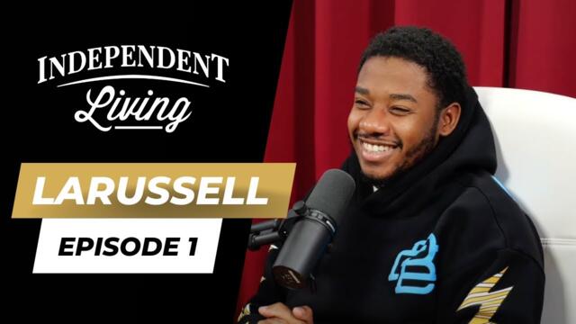 LaRussell | The Independent Living Podcast Ep. 1 (Full Interview)