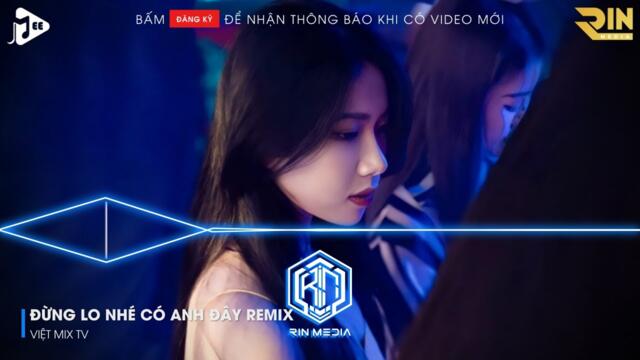 NẾU MAI SAU ANH VÀ EM CÓ GIÀ REMIX HOT TIKTOK | ĐỪNG LO NHÉ CÓ ANH ĐÂY MÀ REMIX HOT TIKTOK