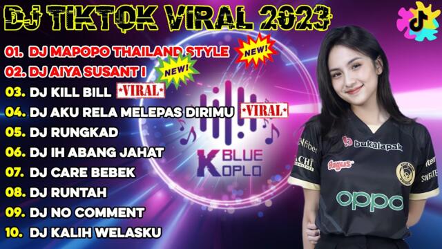 DJ TIKTOK TERBARU 2023 - DJ MAPOPO THAILAND STYLE x AIYA SUSANTI REMIX x KILL BILL x RUNGKAD...