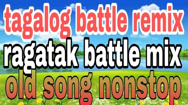 TAGALOG BATTLE REMIX RAGATAK BATTLE MIX OLD SONG NONSTOP