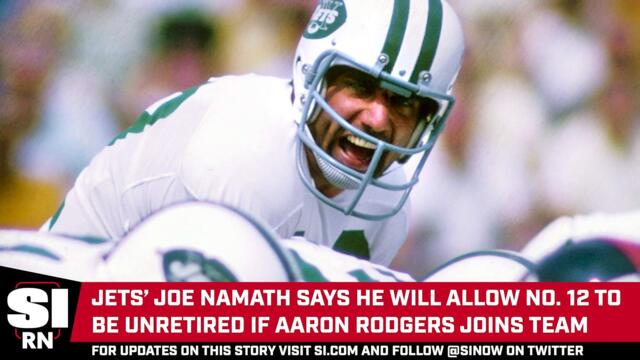 Joe Namath Will Allow No. 12 to Be Unretired if Aaron Rodgers Joins Jets