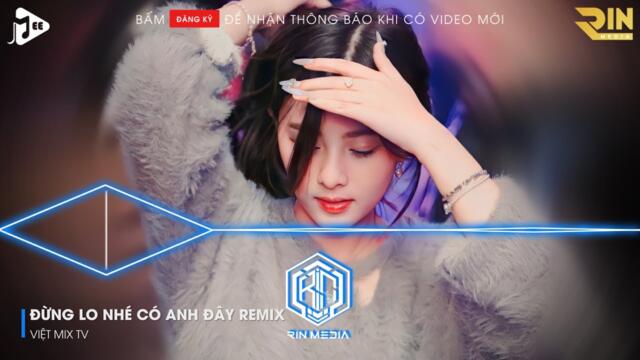 NẾU MAI SAU ANH VÀ EM CÓ GIÀ REMIX HOT TIKTOK | ĐỪNG LO NHÉ CÓ ANH ĐÂY MÀ REMIX HOT TIKTOK