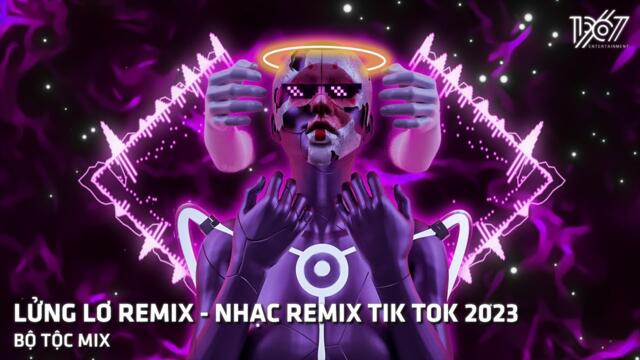 NHẠC HOT TIKTOK HIỆN NAY | LỬNG LƠ REMIX - LỬNG VÀ LER - NHAC REMIX TIK TOK 2023