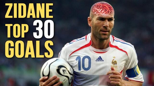 Zinedine Zidane Top 30 Crazy Goals