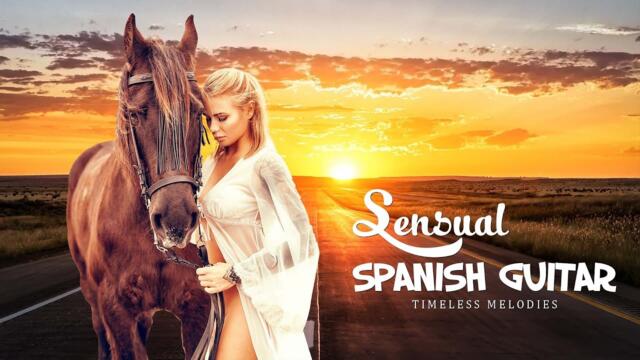 Best Beautiful Romantic Spanish Guitar Music - Sensual Latin Music Hits - Passionate Spanish Guitar