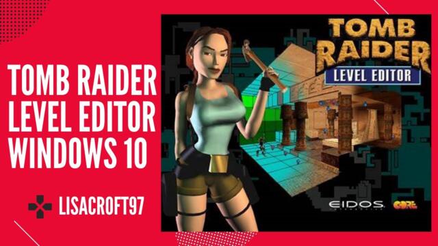 How to install & Run Tomb Raider Level editor On Windows 10