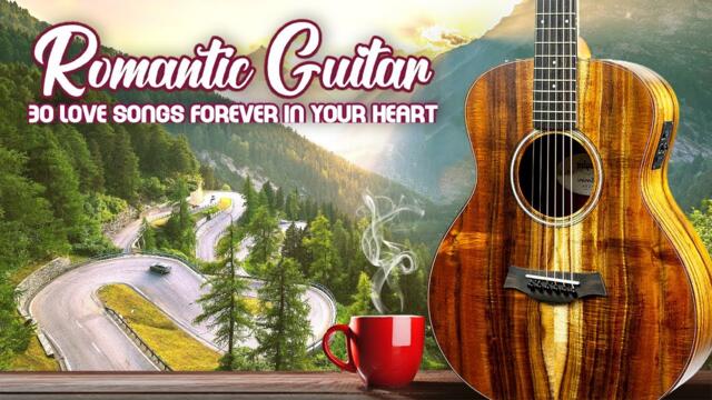 30 Love Songs Forever in Your Heart - Best Legendary Romantic Guitar Love Songs in The World