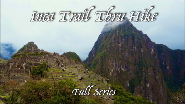 Inca Trail Thru Hike: Full Series // A Journey Through The Mountains of Peru to Machu Picchu