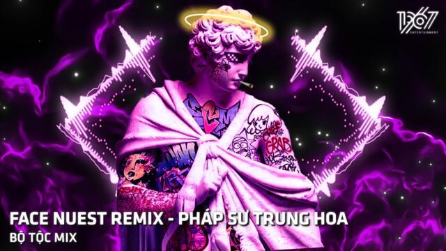 NHẠC HOT TIKTOK HIỆN NAY | FACE NUEST REMIX - PHÁP SƯ TRUNG HOA - NHẠC REMIX TIK TOK 2023