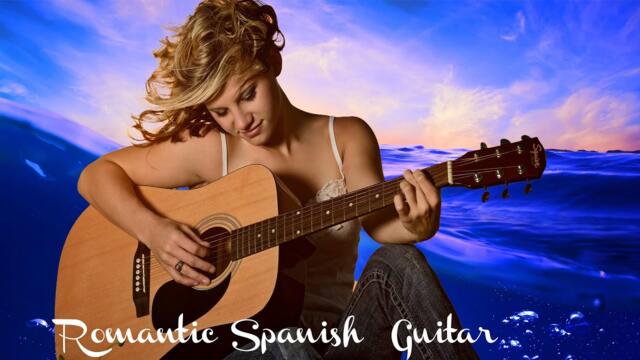 Best Beautiful Spanish Guitar - Romantic Music, Sensual Mindset, Background Music,Instrumental Music
