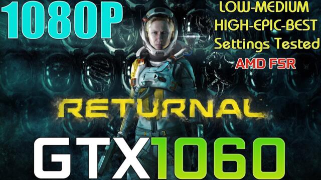 GTX 1060 ~ Returnal PC Performance Test | 1080p LOW To EPIC and BEST Settings