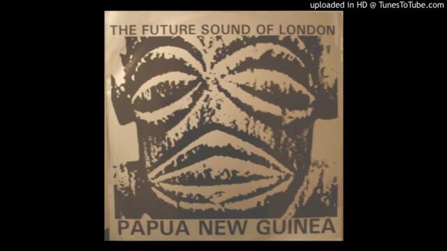 The Future Sound of London - Papua New Guinea (12" Version)