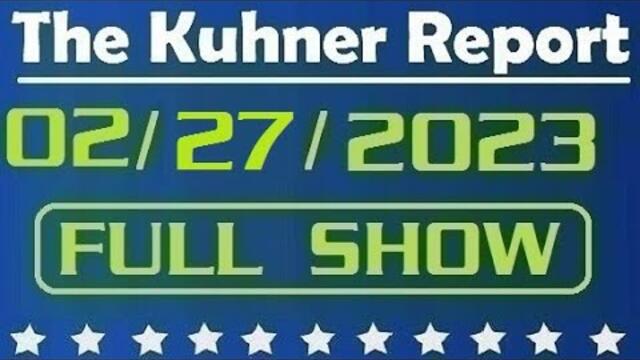 The Kuhner Report - February 27 2023 FULL SHOW