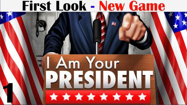 I Am Your President | First Look | New Game | Political Simulator | Part 1