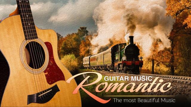 The most Beautiful Music that penetrates To the heart! TOP 30 ROMANTIC GUITAR MUSIC