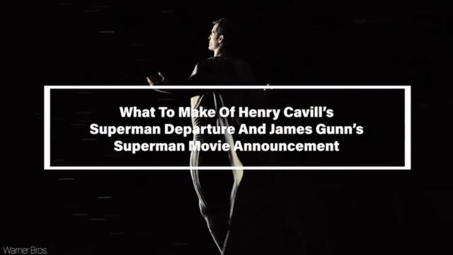 What To Make Of Henry Cavill’s Superman Departure And James Gunn’s Superman Movie Announcement