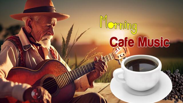 Happy Morning Cafe Music - Uplifting, Inspiring & Motivational - Beautiful Spanish Guitar Music Ever