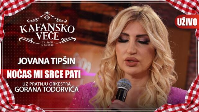 JOVANA TIPSIN - NOCAS MI SRCE PATI | UZIVO | (ORK. GORANA TODOROVICA) | 2023 | KAFANSKO VECE