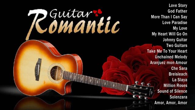 TOP 30 ROMANTIC GUITAR MUSIC ♥ Let The Sweet Sounds Of Romantic Guitar Music Warm You