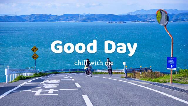 [作業用BGM] 爽やかな気分でのんびりしたいあなたへ | Good Day ~ Chill with me