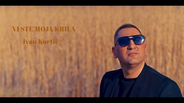 Ivan Kurtić - VI STE MOJA KRILA ( Official Video 2023 )