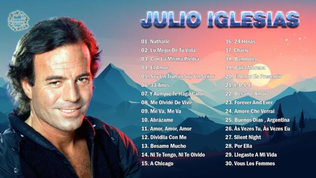 2 HORA DE MÚSICA ROMÁNTICA DE JULIO IGLESIAS - JULIO IGLESIAS LOS 30 DE SU GRAN ÉXITO